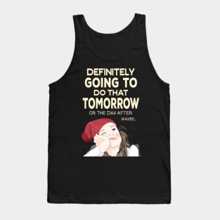 Definitely going to do that Tomorrow - Procrastinator Tank Top